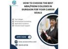 How to Choose the Best MBA/PGDM Colleges in Gurgaon for Your Career Goals