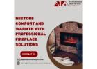 Restore Comfort and Warmth with Professional Fireplace Solutions