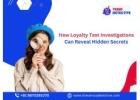 How Loyalty Test Investigations Can Reveal Hidden Secrets