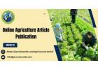 Online Agriculture Article Publication: Share Your Research with Agri Journal World