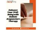 Enhance Your Well Being with Holistic Acupuncture Therapy