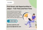 Find Great Job Opportunities in Jaipur – Full-Time and Part-Time