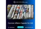 Stay Ahead in Your IAS Preparation with the Best Current Affairs Capsule