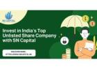 Invest in India’s Top Unlisted Share Company with SN Capital