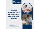 Helping Children with Autism Thrive Through MeRT Therapy