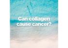 Can Collagen Supplements Cause Cancer?