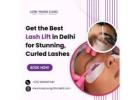 Get the Best Lash Lift in Delhi for Stunning, Curled Lashes