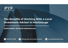 The Benefits of Working With a Local Investment Advisor in Mississauga