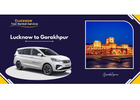 Lucknow to Gorakhpur Cab Booking – One Way & Round-Trip Taxi Service