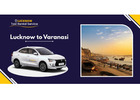 Lucknow to Varanasi One Way & Round-Trip Cab Booking