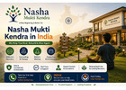 Nasha Mukti Kendra in India – Your Journey to a Healthier Life Starts Here