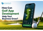 How Can Golf App Development Help Your Business Grow?