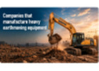 Companies that manufacture heavy earthmoving equipment