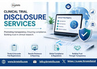 How Do Clinical Trial Disclosure Services Ensure Transparency and Compliance?