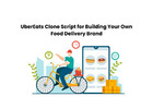 UberEats Clone Script for Building Your Own Food Delivery Brand