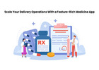 Scale Your Delivery Operations With a Feature-Rich Medicine App