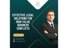 Effective Legal Solutions for High-Value Business Conflicts