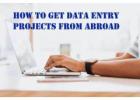 How to Get Data Entry Projects From Abroad