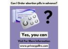 Can I Order abortion pills in advance? (Future use)