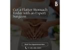 Get a Flatter Stomach Today with an Expert Surgeon