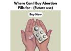 Where Can I Buy Abortion Pills for - (Future use)