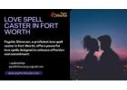 Love Spell Caster in Fort Worth: Attract Love with Psychic Shivaram